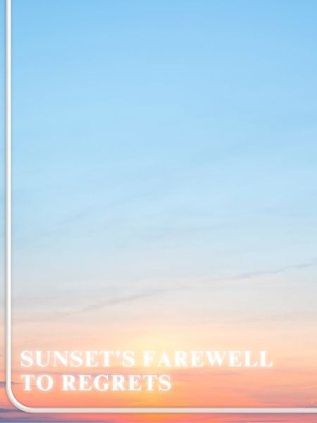 Sunset on Regrets, Sunrise on Hope 