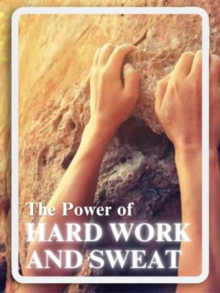  The Power of Hard Work and Sweat 